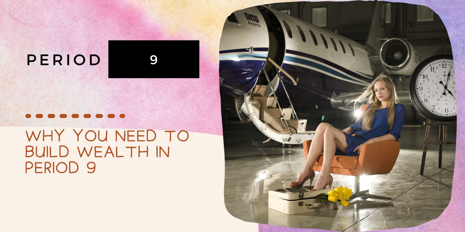 Why you need to build wealth in Period 9