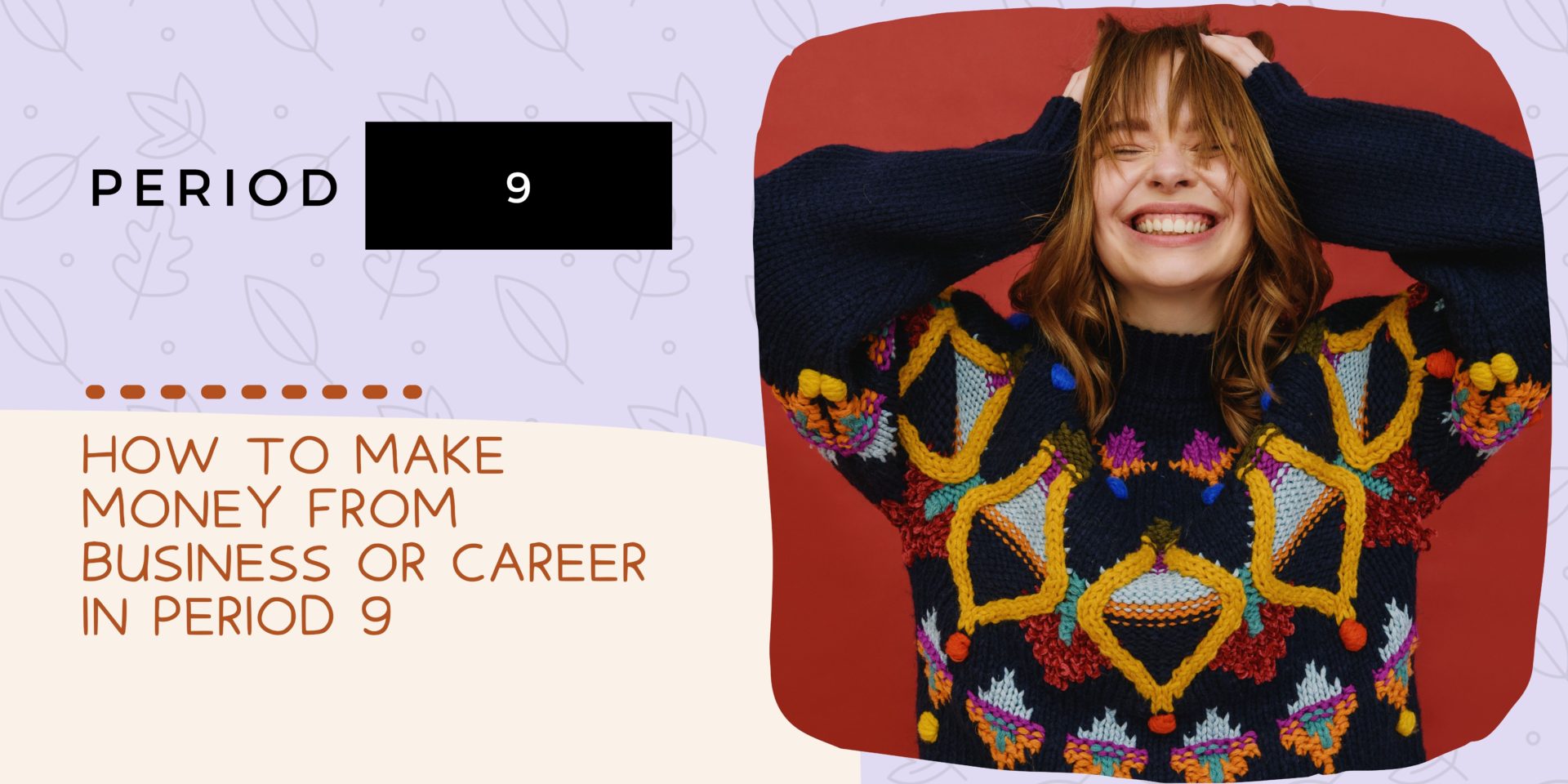 How To Make Money from Business Or Career In Period 9