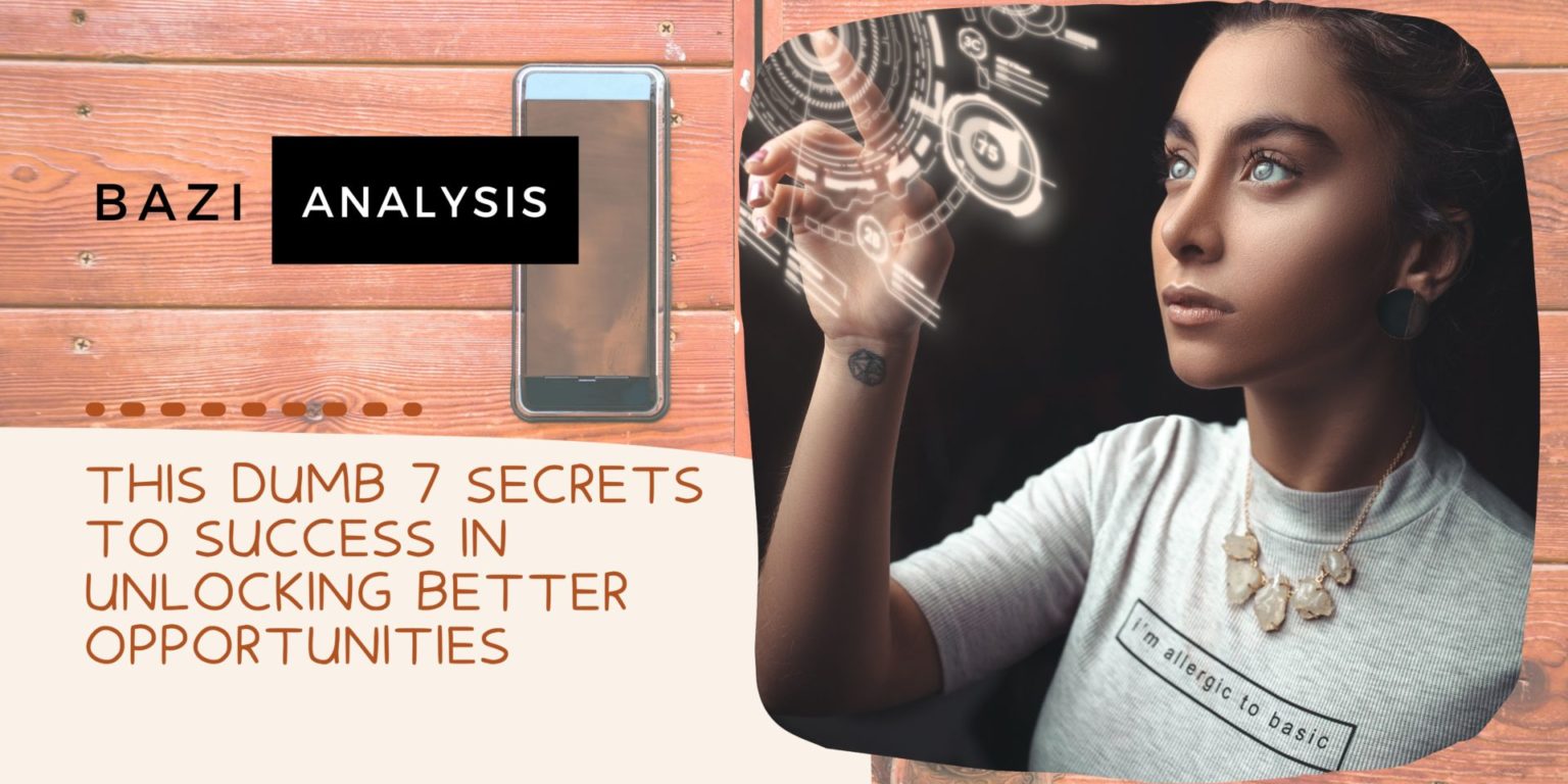This Dumb 7 Secrets To Success In Unlocking Better Opportunities