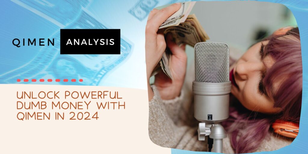 Unlock Powerful Dumb Money With QiMen In 2024