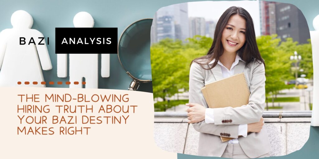 The Mind-Blowing Hiring Truth About Your BaZi Destiny Makes Right